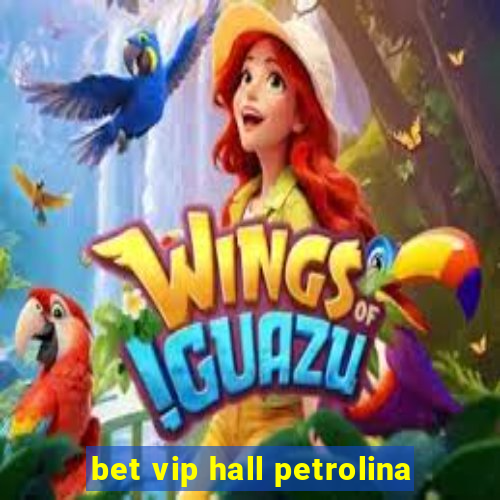 bet vip hall petrolina